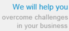 We will help - overcomechallengs in your business